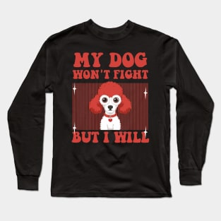 My Dog Won't Fight But I Will - funny Toy Poodle Long Sleeve T-Shirt